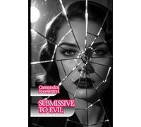 Submissive to Evil - Forbidden Desire: A Dark Spy Tale Set in DDR East Berlin: Passion and Secrets in a Deadly Triangle (SteelMind Erotic Universe)