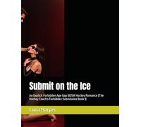 Submit on the Ice: An Explicit Forbidden Age Gap BDSM Hockey Romance (The Hockey Coach's Forbidden Submission Book 1)