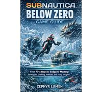 Subnautica: Below Zero Game Guide: From First Steps to Endgame Mastery: Strategies, Crafting, Vehicles, and Story Insights