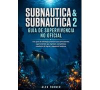 SUBNAUTICA & SUBNAUTICA 2 Guía no oficial de supervivencia: Una estrategia premium para principiantes, supervivientes que regresan, completistas, cazadores de logros y jugadores hardcore.