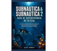 SUBNAUTICA & SUBNAUTICA 2 Guía no oficial de supervivencia: Una estrategia premium para principiantes, supervivientes que regresan, completistas, cazadores de logros y jugadores hardcore.
