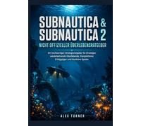 SUBNAUTICA & SUBNAUTICA 2 Inoffizieller Überlebensleitfaden: Eine Premium-Strategie für Anfänger, zurückkehrende Überlebende, Komplettisten, Erfolgsjäger und Hardcore-Spieler.