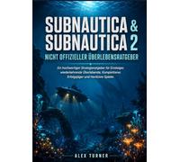 SUBNAUTICA & SUBNAUTICA 2 Inoffizieller Überlebensleitfaden: Eine Premium-Strategie für Anfänger, zurückkehrende Überlebende, Komplettisten, Erfolgsjäger und Hardcore-Spieler.