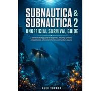 SUBNAUTICA & SUBNAUTICA 2 Unofficial Survival Guide: A premium strategy for beginners, returning survivors, completionists, achievement hunters, and hardcore players.