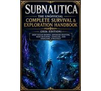 Subnautica: The Unofficial Complete Survival & Exploration Handbook (2026 Edition): Deep Ocean Biomes, Advanced Crafting, Base Building, Vehicles, and Endgame Strategy