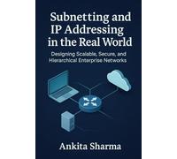 Subnetting and IP Addressing in the Real World: Designing Scalable, Secure, and Hierarchical Enterprise Networks