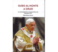 SUBO AL MONTE A ORAR. BENEDICTO XVI | Carlos Pablo-blanco
