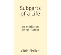 Subparts of a Life: 40 Stories on Being Human