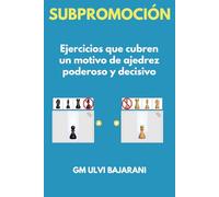 Subpromoción: Ejercicios que cubren un motivo de ajedrez poderoso y decisivo (¡Progreso en ajedrez!)