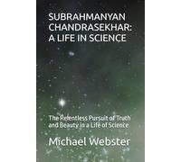 SUBRAHMANYAN CHANDRASEKHAR: A LIFE IN SCIENCE: The Relentless Pursuit of Truth and Beauty in a Life of Science (Niche Famous People)