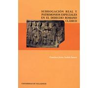Subrogación real y patrimonios especiales en el derecho romano clásico (SIN COLECCION)