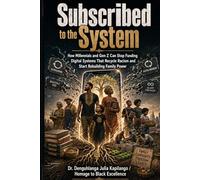 Subscribed to the System: How Millennials and Gen Z Can Stop Funding Digital Systems That Recycle Racism and Start Rebuilding Family Power