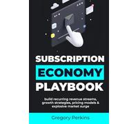 Subscription Economy Playbook: Build recurring revenue streams, growth strategies, pricing models & explosive market surge (Startup & SaaS Playbooks)