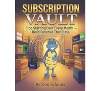 Subscription Vault: Stop Starting Over Every Month - Build Revenue That Stays (Blue Tortoise)