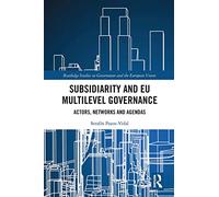 Subsidiarity and EU Multilevel Governance: Actors, Networks and Agendas (Routledge Studies on Government and the European Union)
