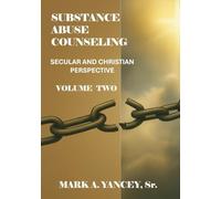 Substance Abuse Counseling: Secular and Christian Perspective, Volume Two: Advanced Tools for Trauma-Informed Recovery, Counselor Development, and Spiritual Renewal