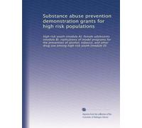 Substance abuse prevention demonstration grants for high risk populations: high risk youth (module A); female adolesents (module B); replications of ... drug use among high risk youth (module D)