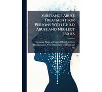 Substance Abuse Treatment for Persons With Child Abuse and Neglect Issues