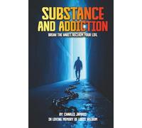 Substance And Addiction: Break the habit, reclaim your life.