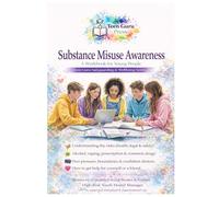 Substance Misuse Awareness Workbook: Helping Teens to understand the risks and stay safe (The Teen Guru Wellbeing & Safety Collection)
