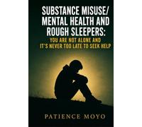 SUBSTANCE MISUSE/MENTAL HEALTH AND ROUGH SLEEPERS: YOU ARE NOT ALONE AND IT'S NEVER TOO LATE TO SEEK HELP
