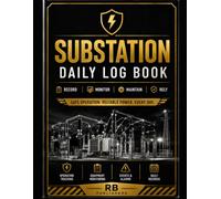Substation Daily Log Book: Professional Register for Daily Operations, Equipment Monitoring, System Status, Alarms, Inspections, Meter Readings, Shift ... Events, and Compliance Documentation