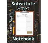 Substitute Teacher Notebook: Classroom Report Daily Log | Keep track of class progress | Formatted Pages | 120 pages | 8.5 x 11 | Perfect For School Sub-teachers