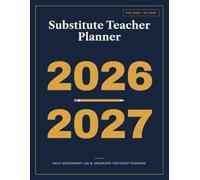 Substitute Teacher Planner 2026-2027: Daily Assignment Logs, School Info Pages, End-of-Day Reports, and Income Tracker for the Full Academic Year (Substitute Teacher Organizers)