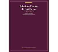 Substitute Teacher Report Forms Book: While You Were Away: 100 Single-Sided Sheets for Attendance, Lesson Completion, Student Behavior, and End-of-Day Notes (Substitute Teacher Organizers)