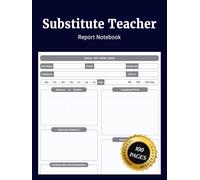 Substitute Teacher Report Notebook: Organized Journal for Tracking Classroom Experiences Daily Reviews Lesson Plans Student Progress School Activities and Behavior
