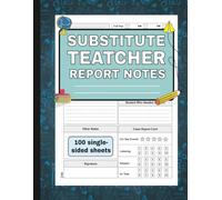 Substitute Teacher Report Notes: Daily Classroom Report Log Book for Substitute Teachers | Record Lesson Plans, Student Behavior, and Teacher Feedback