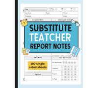 Substitute Teacher Report Notes: Daily Classroom Report Log Book for Substitute Teachers | Record Lesson Plans, Student Behavior, and Teacher Feedback