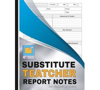 Substitute Teacher Report Notes: Daily Classroom Report Log Book for Substitute Teachers | Record Lesson Plans, Student Behavior, and Teacher Feedback