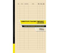 Substitute Teacher Timesheet Log Book: Record, Track and Monitor Your Teaching Hours | Small