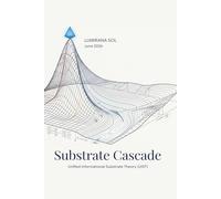 Substrate Cascade: Unified Informational Substrate Theory (UIST) (Substrate Cascade: The Architecture of Existence)