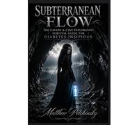 Subterranean Flow: The Cavern & Cave Exploration Survival Guide for Diabetes Insipidus