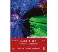 Subtitling: Concepts and Practices (Translation Practices Explained)