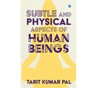SUBTLE AND PHYSICAL ASPECTS OF HUMAN BEINGS