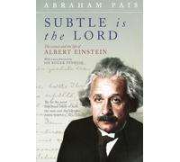 Subtle is the Lord: The Science and the Life of Albert Einstein