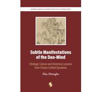 Subtle Manifestations of the Dao-Mind: Strategic Culture and Historical Lessons from China's Unified Dynasties (Minerva Series on Chinese Thought in Translation)