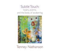 Subtle Touch: Koans, Poems, and the Body of Awakening