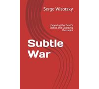 Subtle War: Exposing the Devil’s Tactics and Guarding the Heart