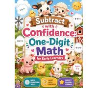 Subtract with Confidence: One-Digit Math for Early Learners: Encouraging Horizontal Subtraction Practice with Friendly Farm Animals