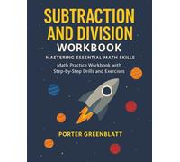 Subtraction and Division Workbook Mastering Essential Math Skills: Math Practice Workbook with Step-by-Step Drills and Exercises