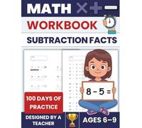 Subtraction Facts Workbook | 100 Practice Pages to Learn and Master Subtraction Facts: Mental Math · Timed Practice · Math Fluency · Designed by a Teacher (Math Facts Mastery)