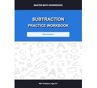 Subtraction Practice Workbook for Grade 1: 300+ Problems with Answer Key: Subtraction Drills, Timed Exercises, Fill-in-the-Blank and Word Problems for Kids Ages 6-7 (Master Math Workbooks)