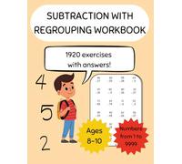 Subtraction with Regrouping Workbook: Subtraction Workbook up to 4 Digits for Children Ages 8 to 10 - 1920 Problems with Solutions