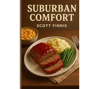 Suburban Comfort - Family-Inspired Comfort Food with a Creative Twist