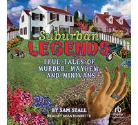 Suburban Legends: True Tales of Murder, Mayhem, and Minivans