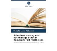Suburbanisierung und nachhaltige Stadt in Kamerun: Fall Nkolbisson: Nkolbisson: Für eine nachhaltige Stadtplanung in Afrika
